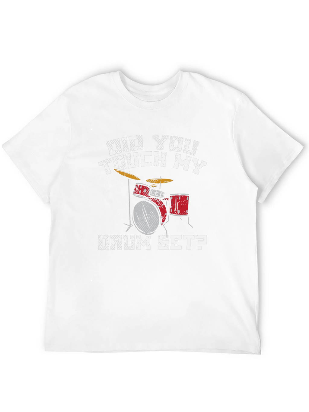 Did You Touch My Drum Set T-Shirt