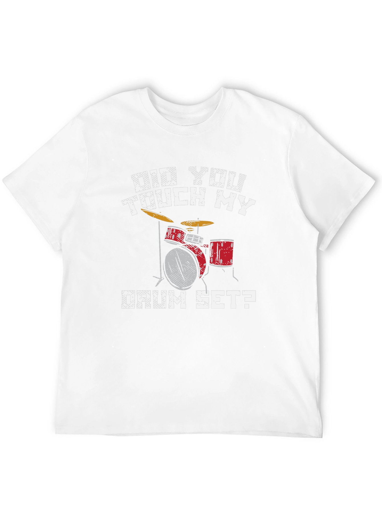 Did You Touch My Drum Set T-Shirt