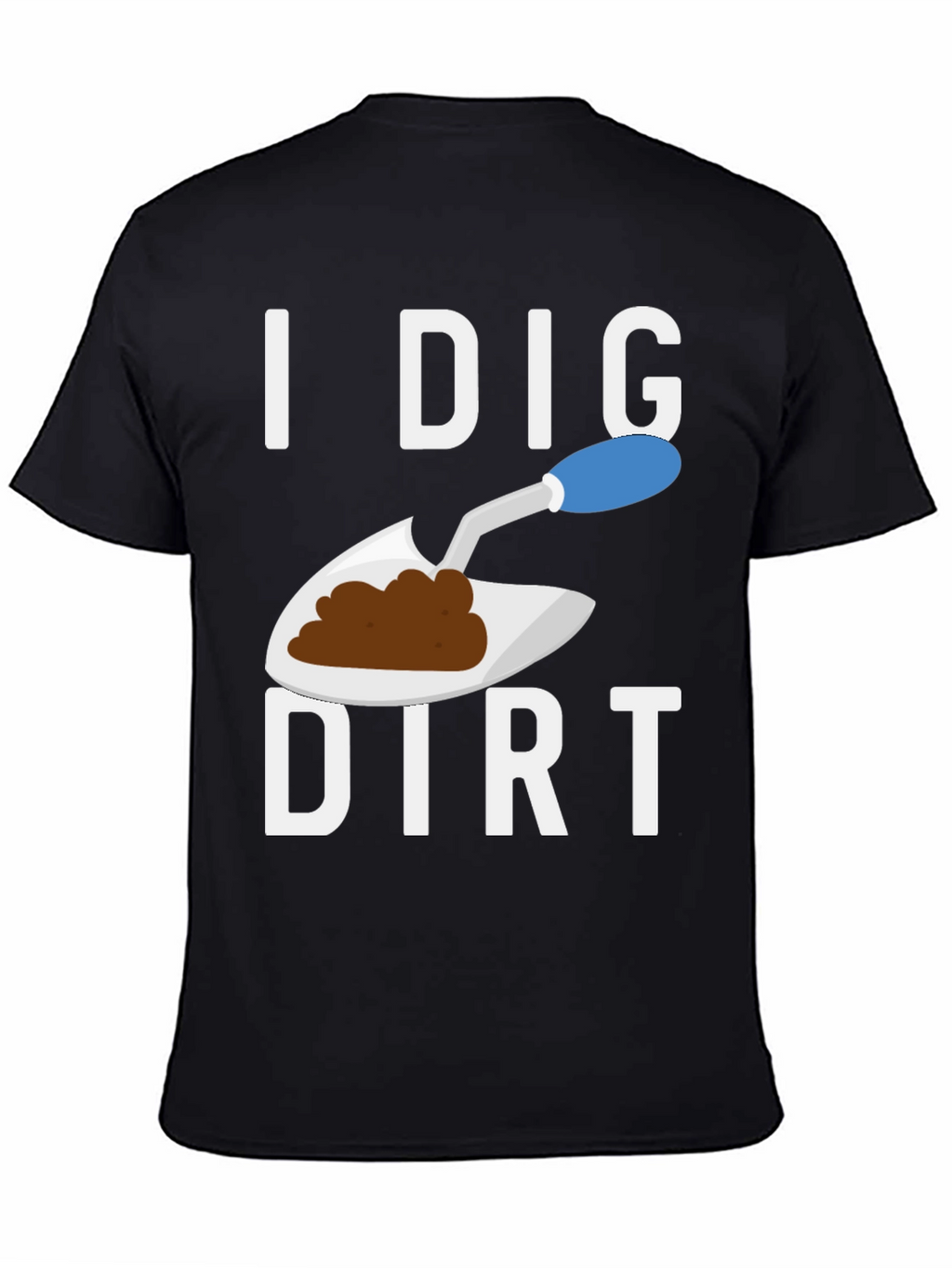 I Dig Dirt T-Shirt Funny Gardening Tee