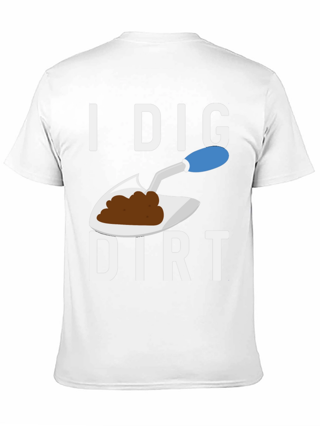 I Dig Dirt T-Shirt Funny Gardening Tee