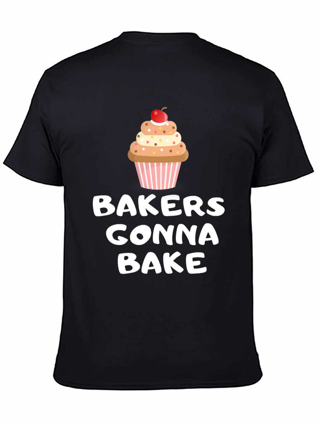 Bakers Gonna Bake Cupcake Graphic T-Shirt