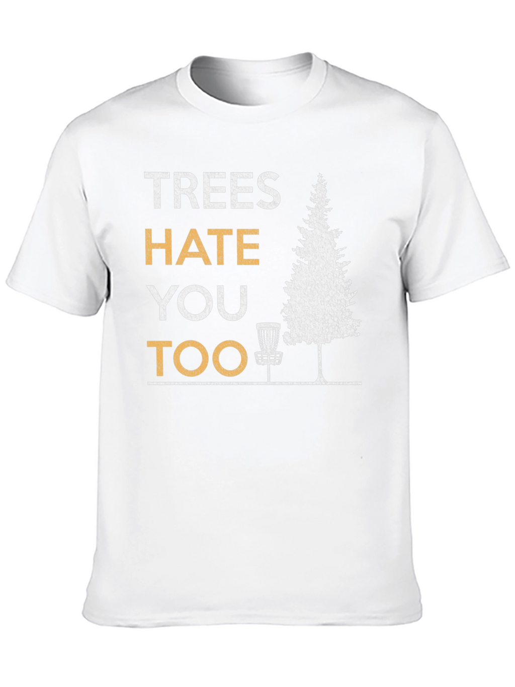 Trees Hate You Too Disc Golf T-Shirt