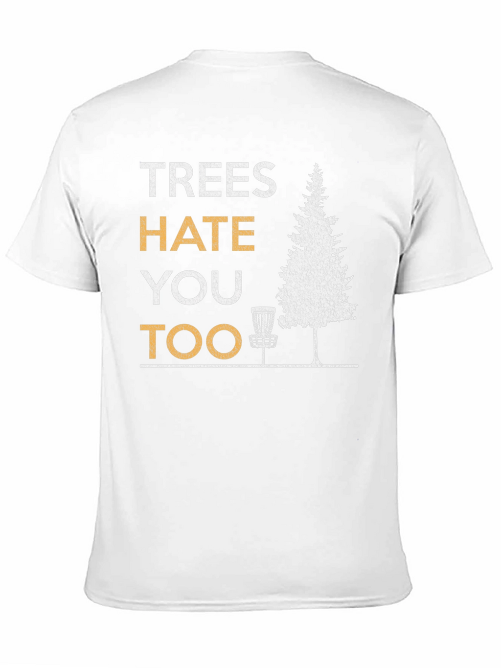 Trees Hate You Too Disc Golf T-Shirt