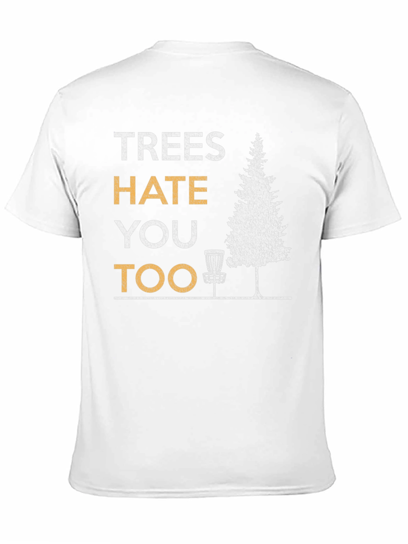 Trees Hate You Too Disc Golf T-Shirt