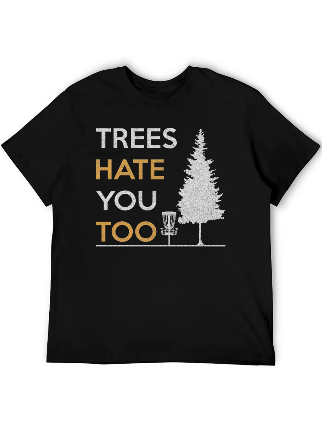 Trees Hate You Too Disc Golf T-Shirt