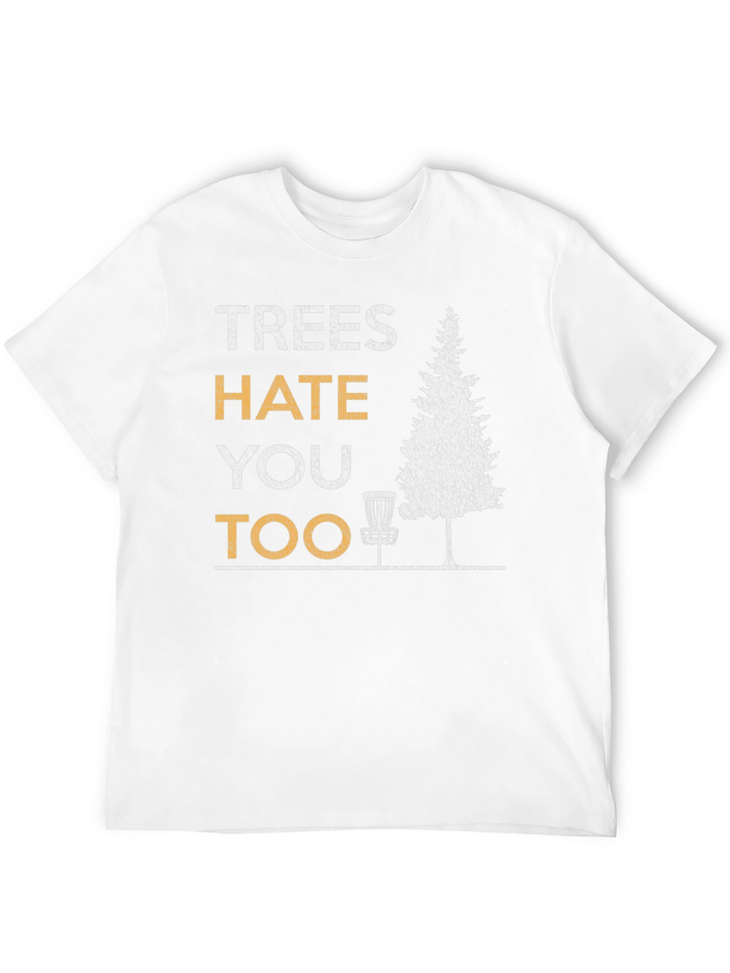 Trees Hate You Too Disc Golf T-Shirt