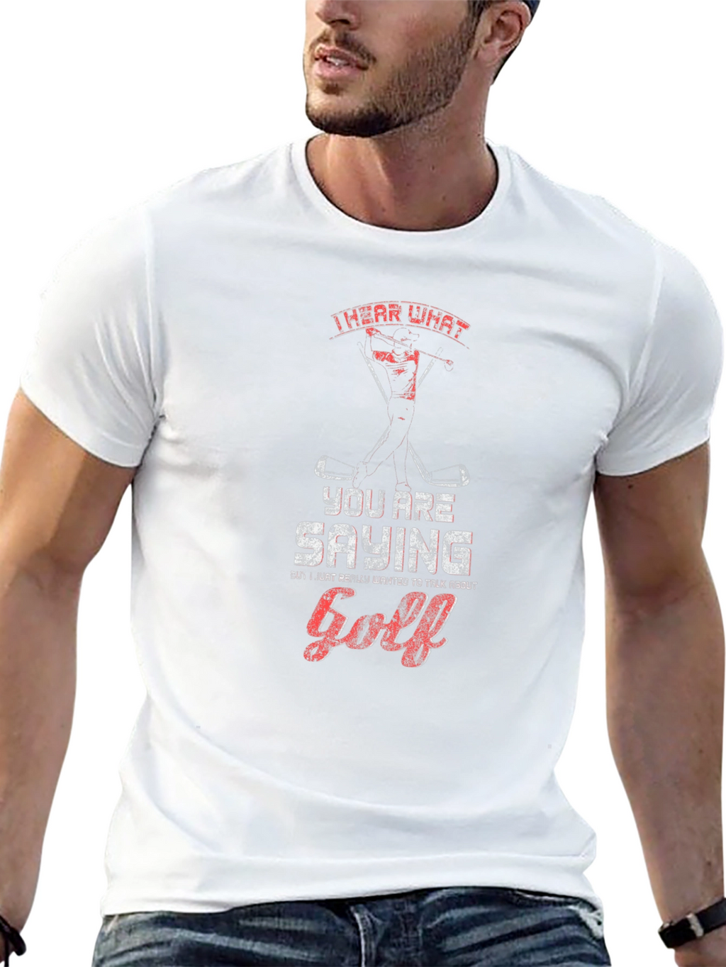 Golf T-Shirt - I Hear What Youre Saying