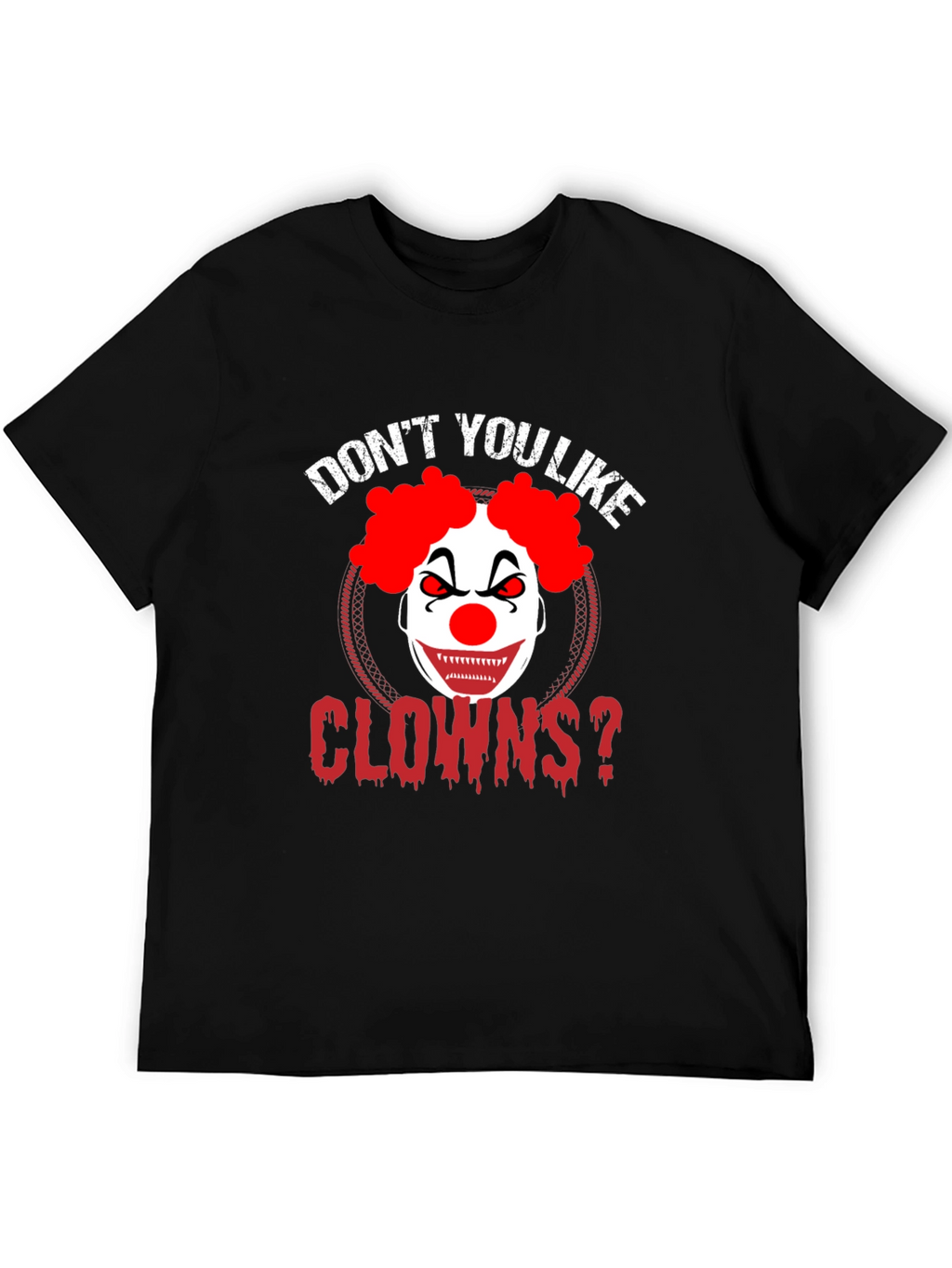 Dont You Like Clowns? Graphic Tee