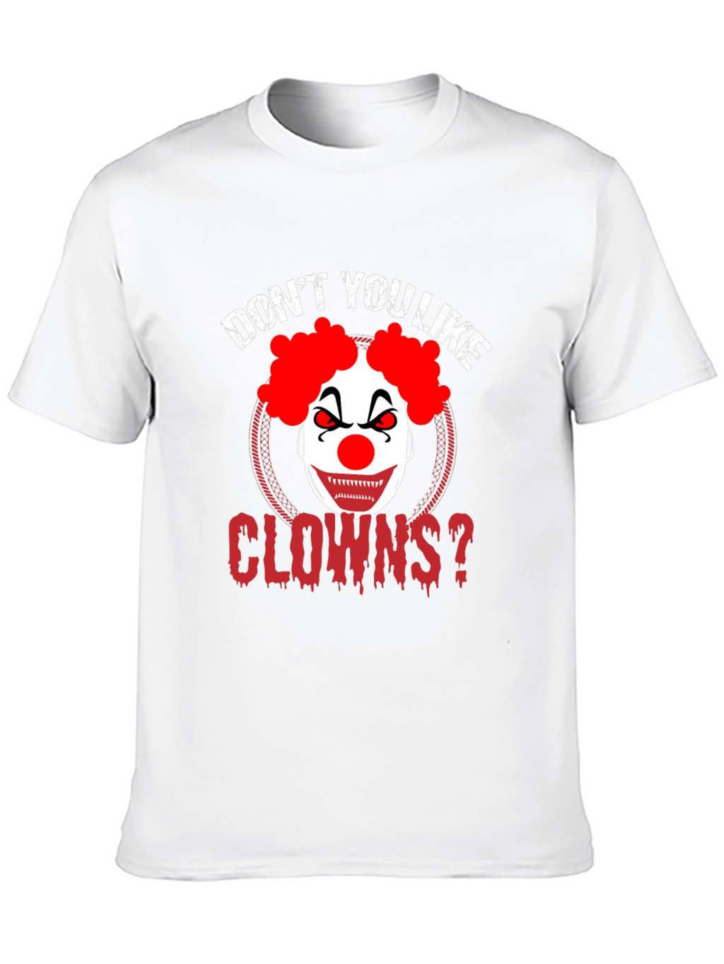 Dont You Like Clowns? Graphic Tee