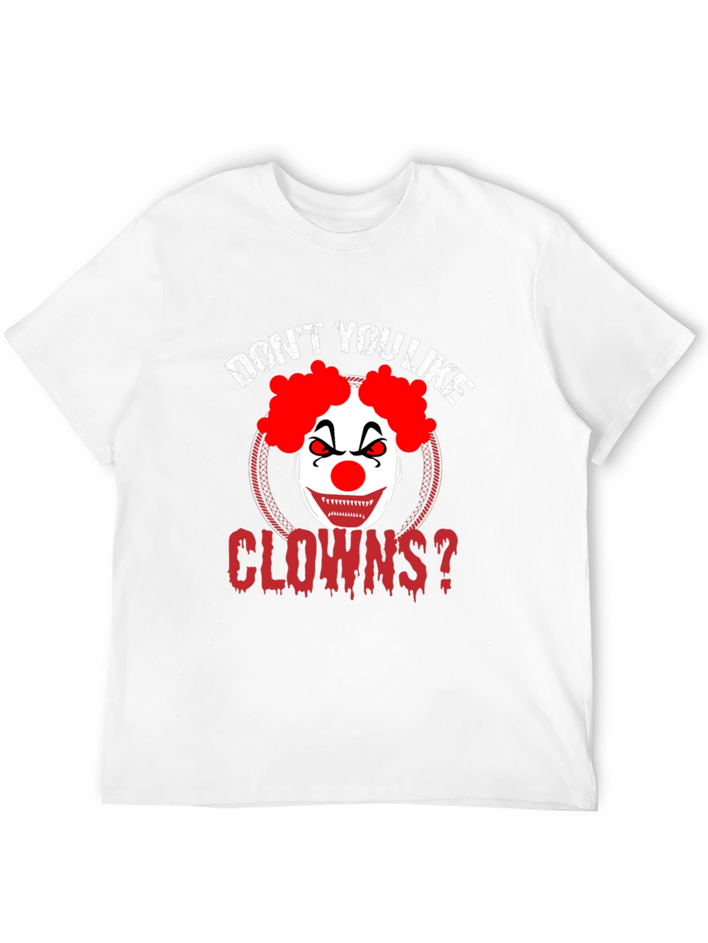 Dont You Like Clowns? Graphic Tee