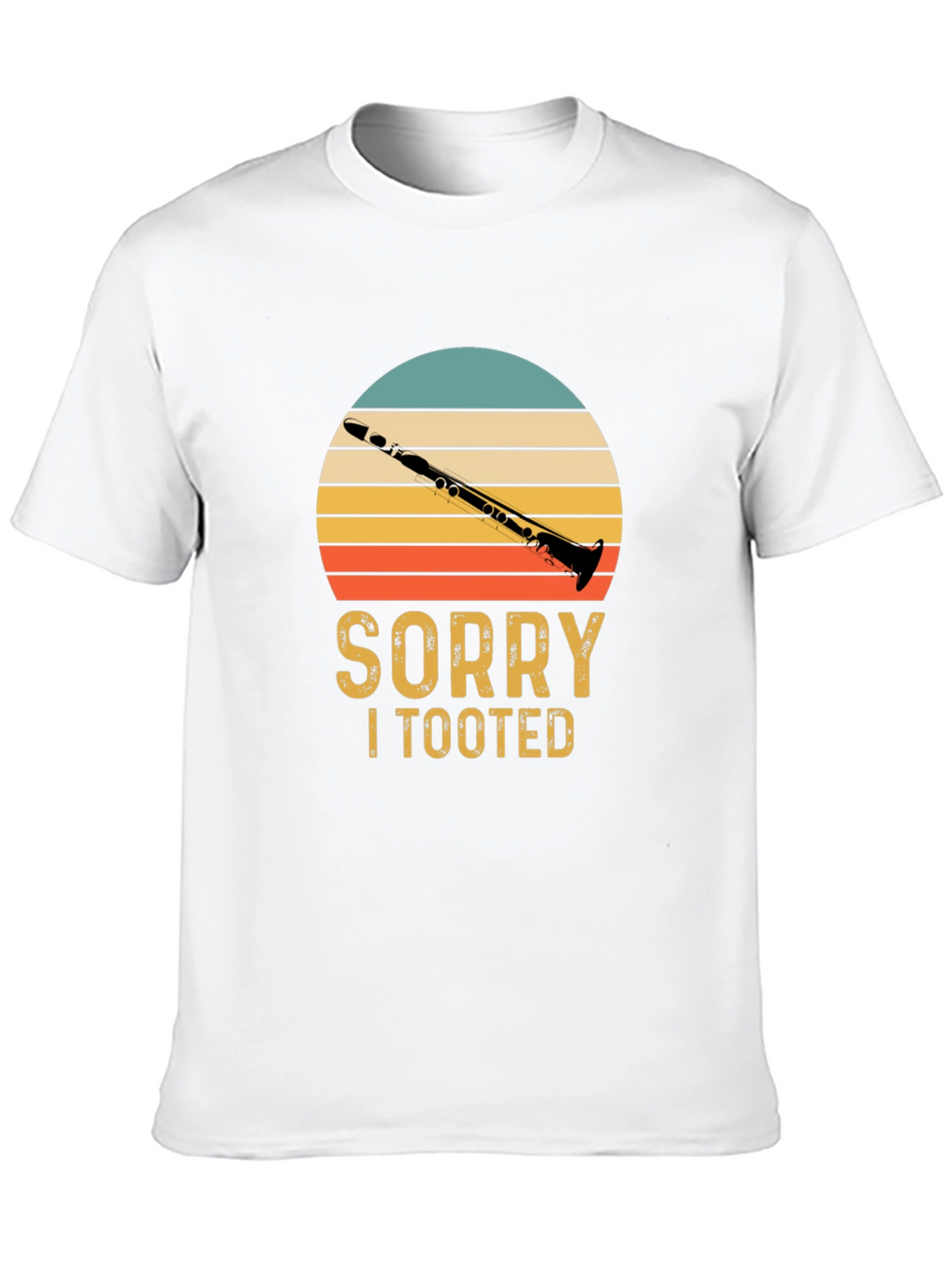 Sorry I Tooted Clarinet T-Shirt