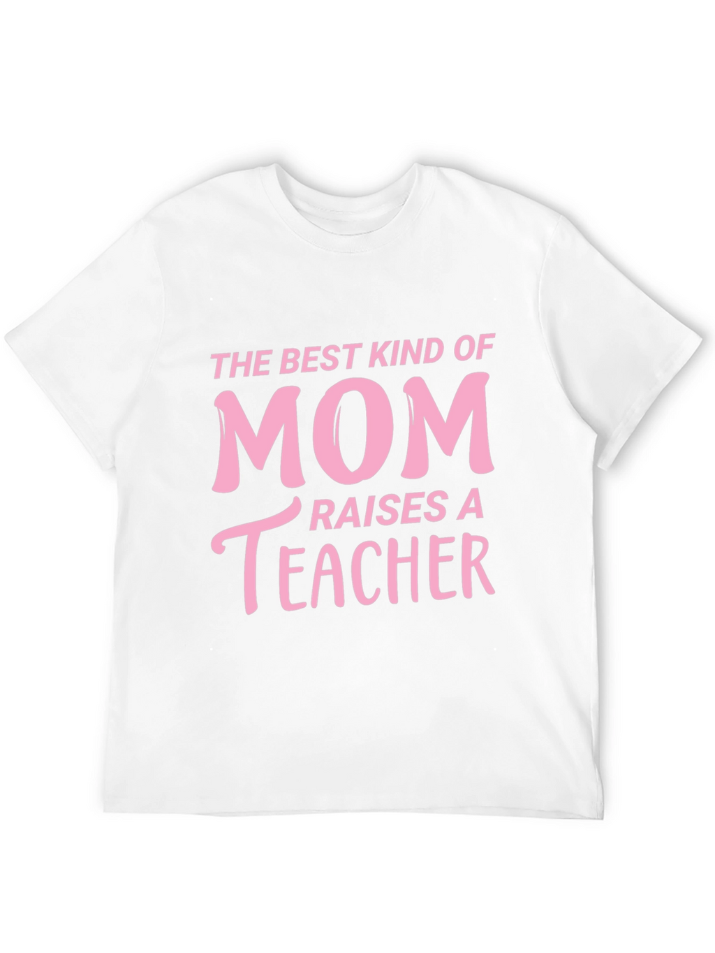 Best Kind of Mom Raises a Teacher T-Shirt