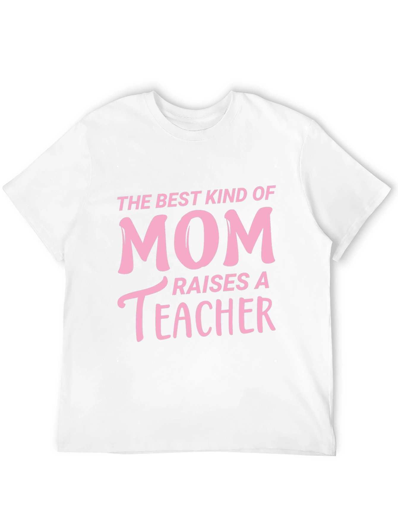 Best Kind of Mom Raises a Teacher T-Shirt
