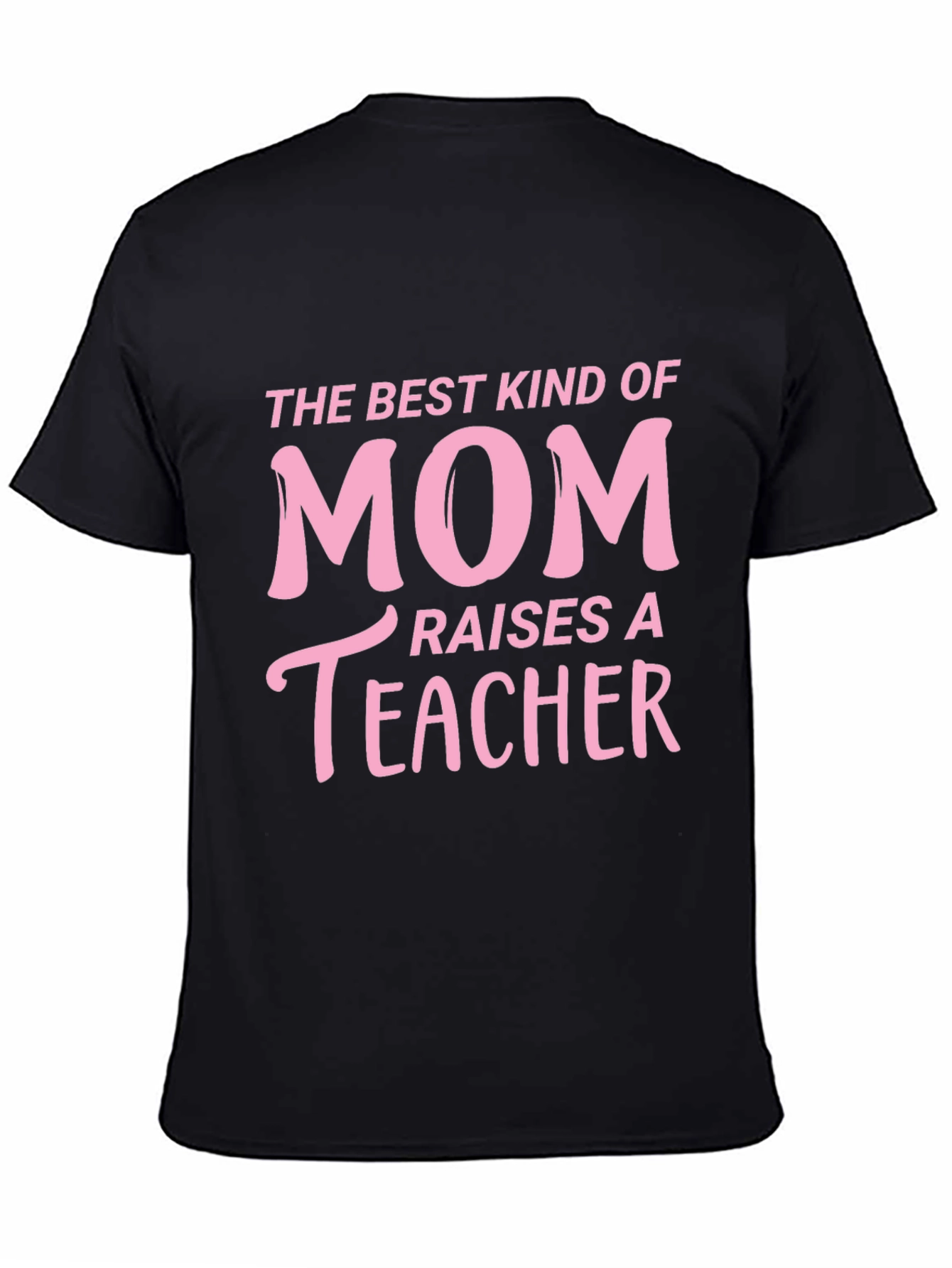 Best Kind of Mom Raises a Teacher T-Shirt