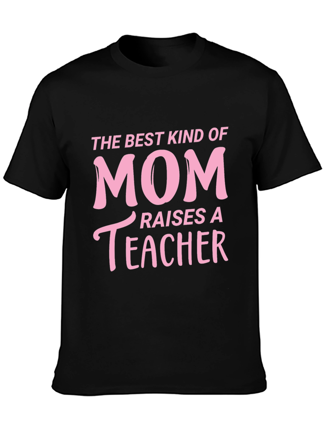 Best Kind of Mom Raises a Teacher T-Shirt