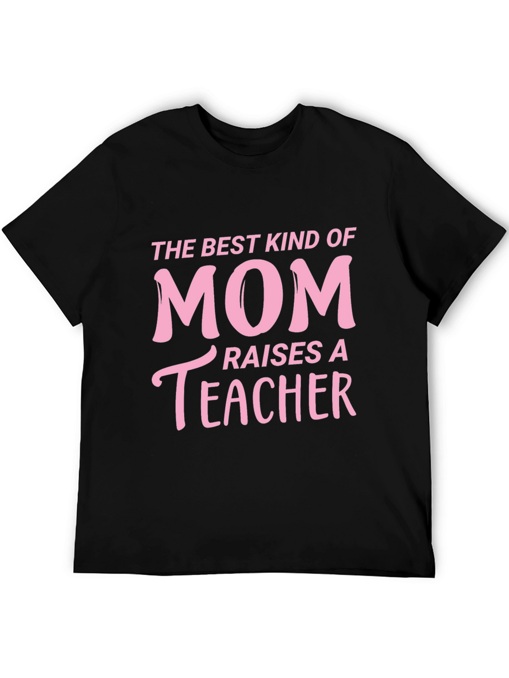 Best Kind of Mom Raises a Teacher T-Shirt