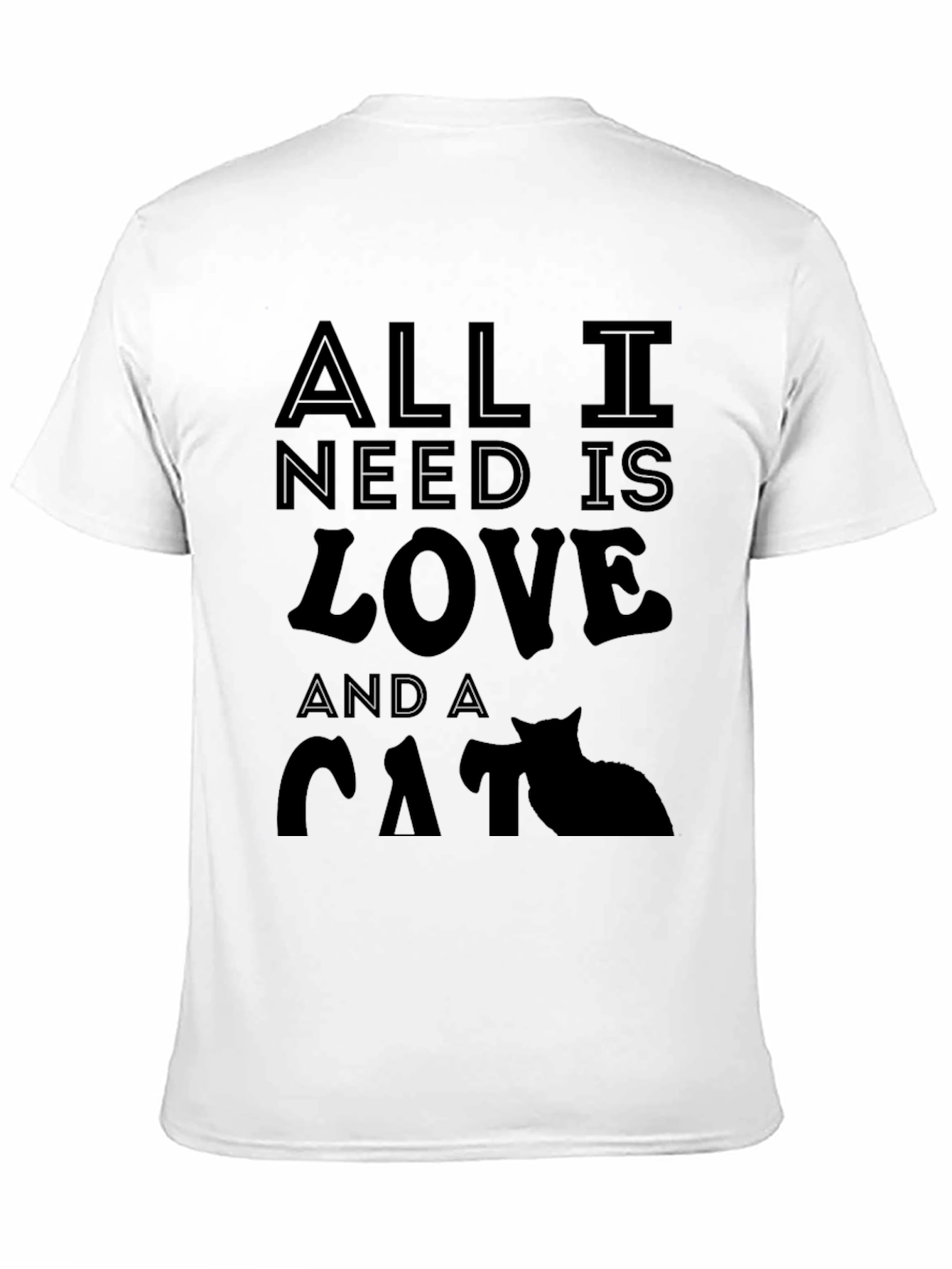 All I Need is Love and a Cat T-Shirt