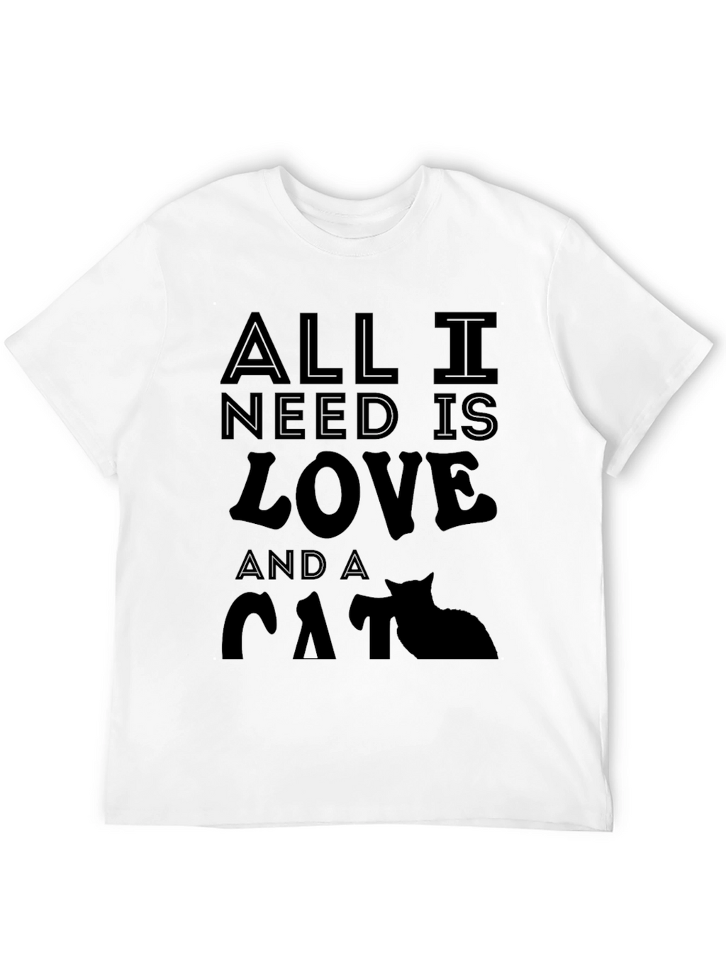All I Need is Love and a Cat T-Shirt