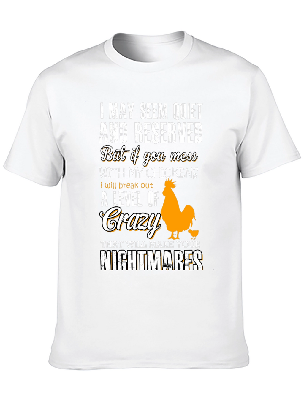 Funny Chicken Lover T-Shirt: I May Seem Quiet...