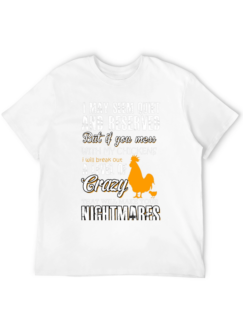 Funny Chicken Lover T-Shirt: I May Seem Quiet...
