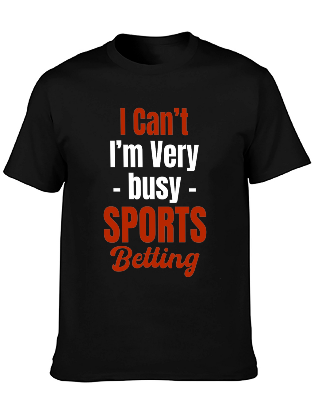 I Cant Im Very Busy Sports Betting T-Shirt