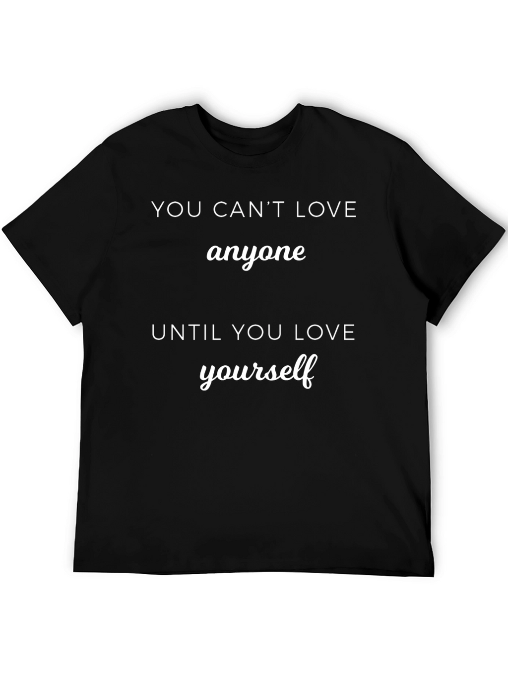 Motivational Quote Graphic Tee - Love Yourself T-Shirt