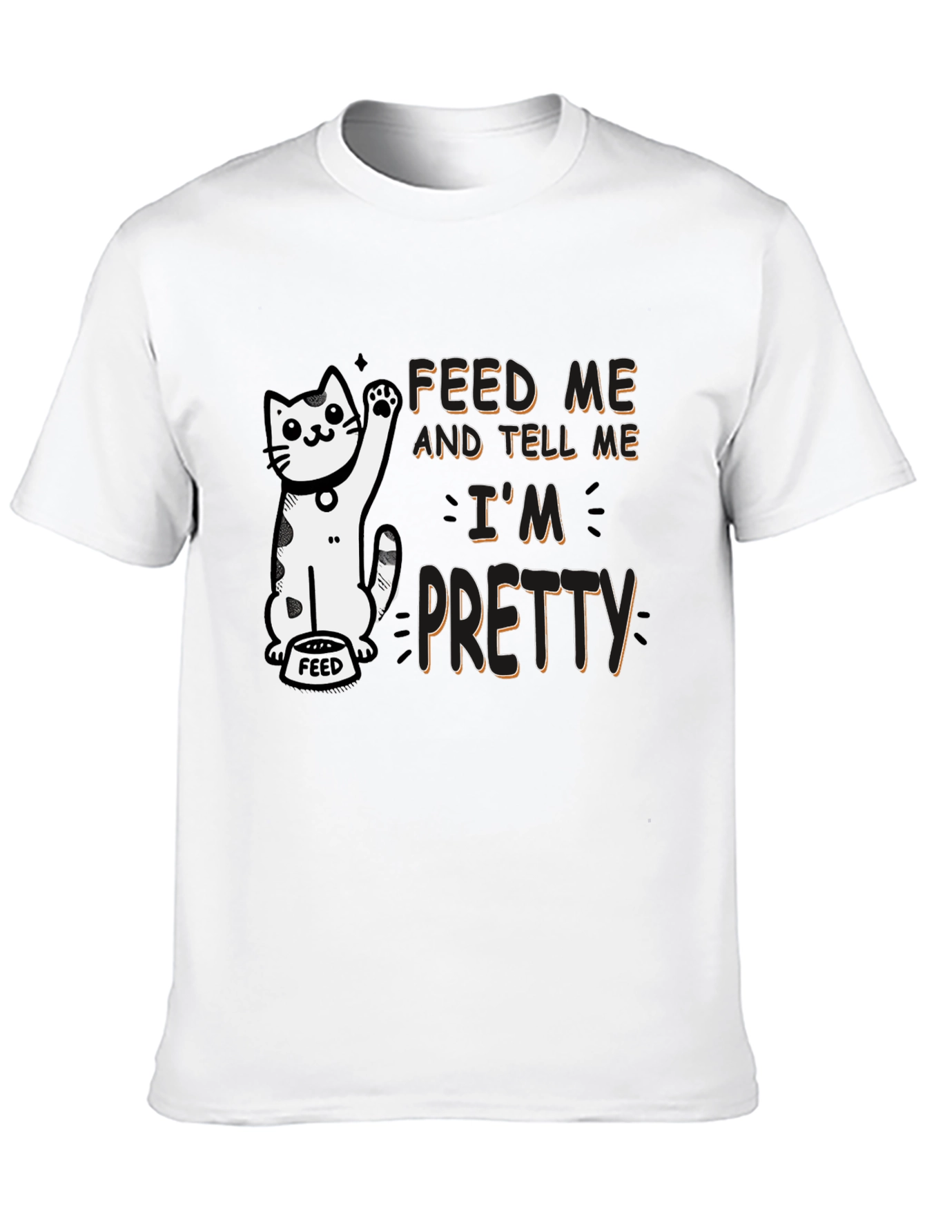 Feed Me and Tell Me Im Pretty T-Shirt