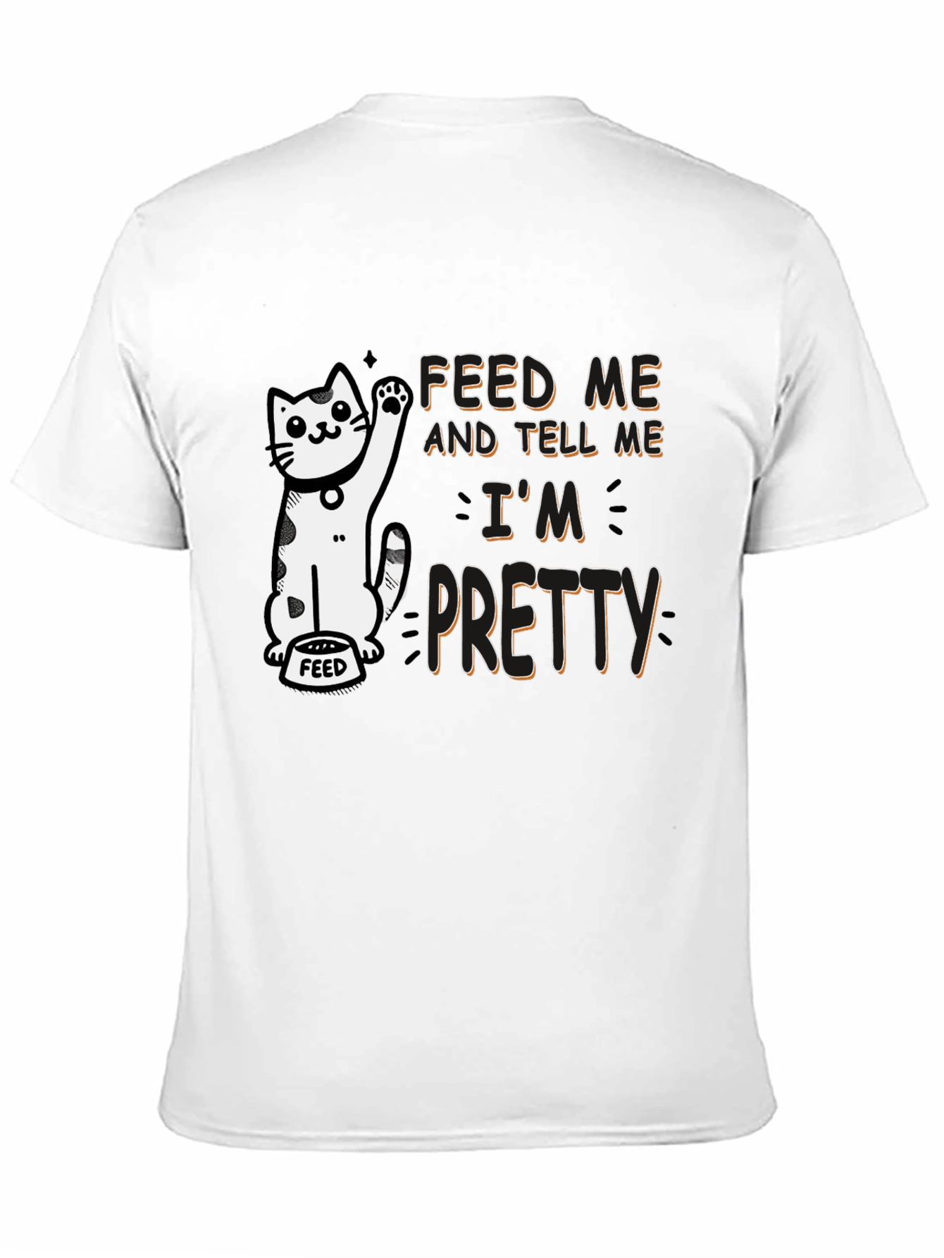 Feed Me and Tell Me Im Pretty T-Shirt