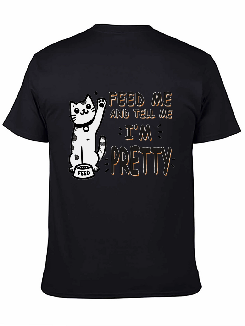 Feed Me and Tell Me Im Pretty T-Shirt
