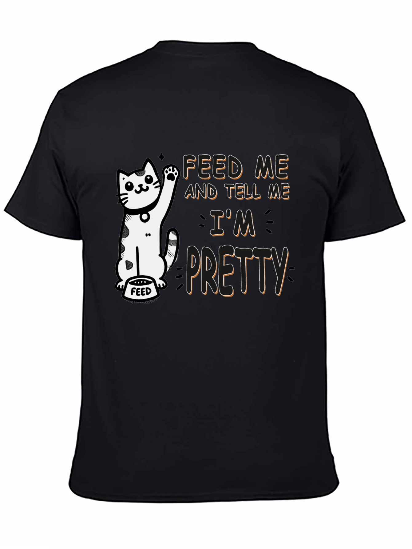 Feed Me and Tell Me Im Pretty T-Shirt