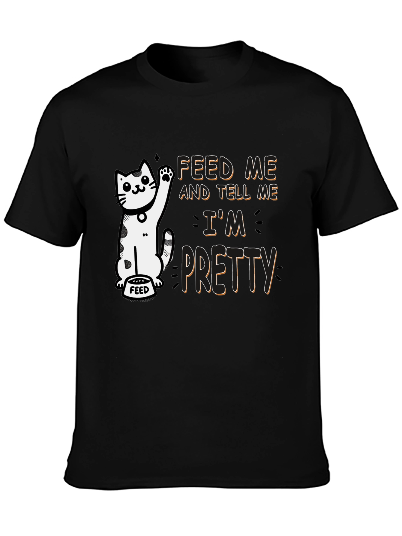 Feed Me and Tell Me Im Pretty T-Shirt