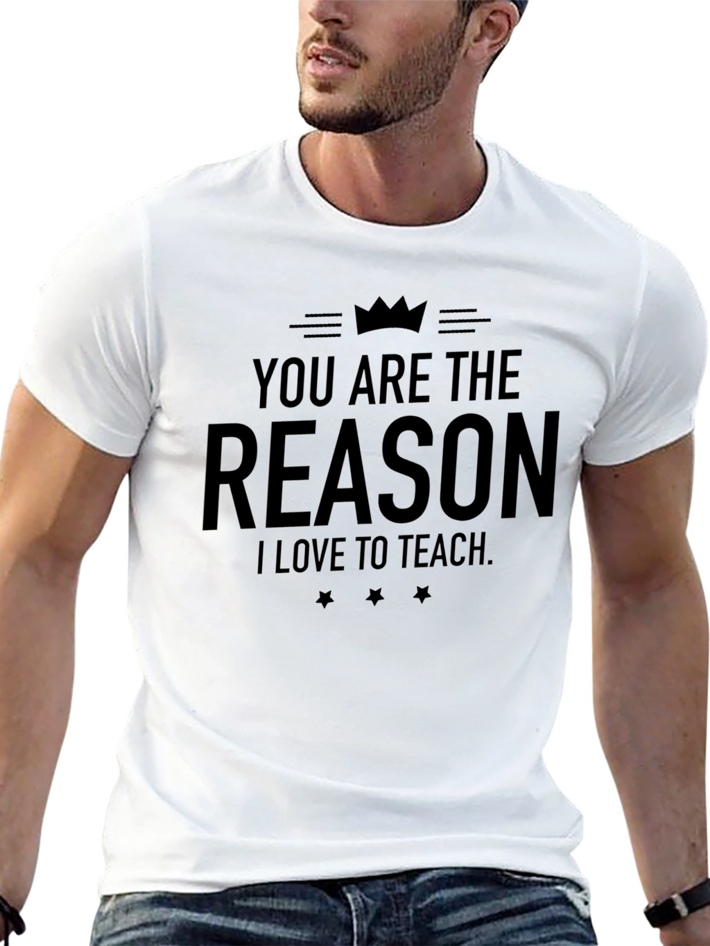 You Are The Reason I Love To Teach T-Shirt
