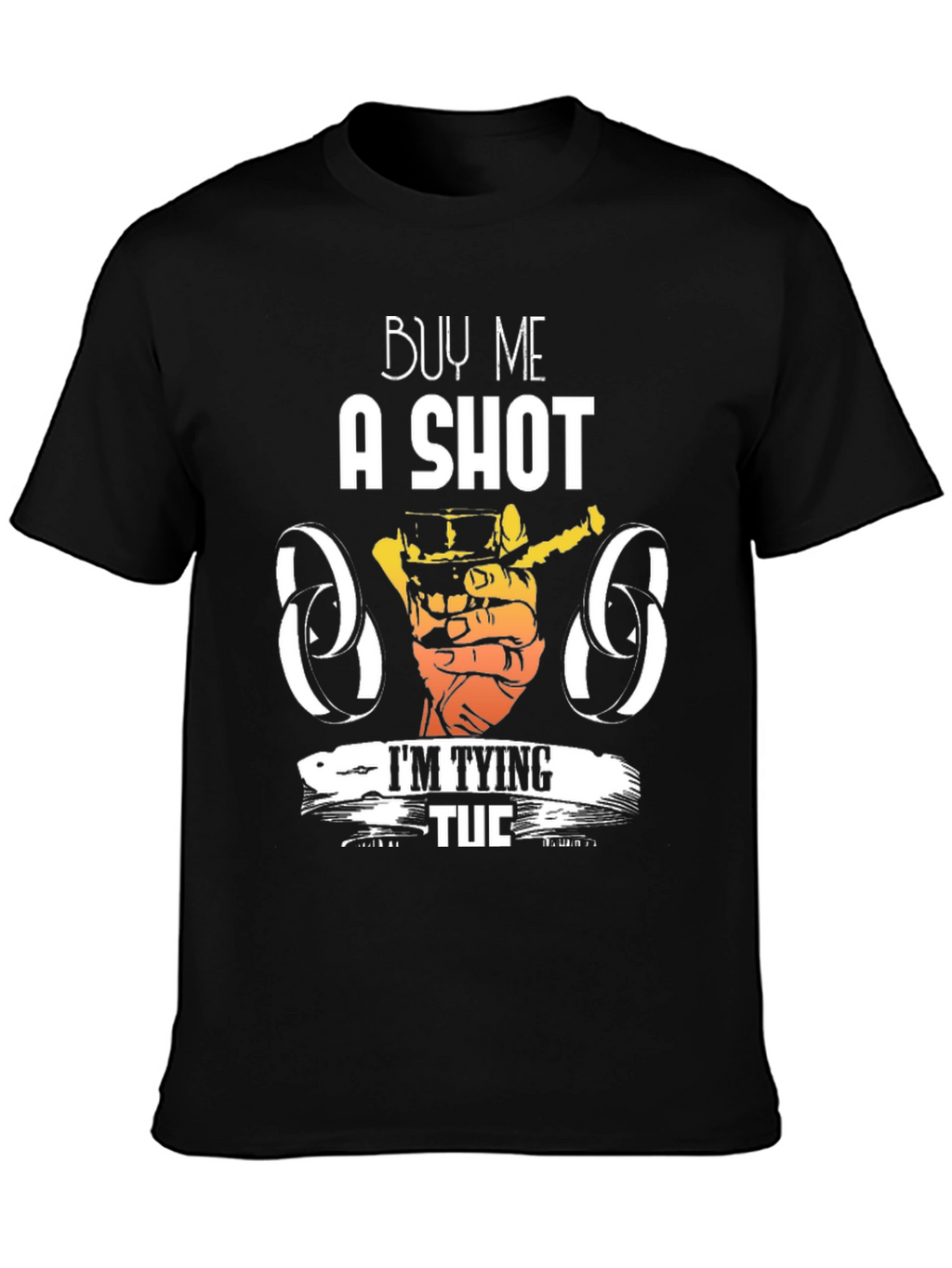 Buy Me a Shot Im Tying Tuc T-Shirt