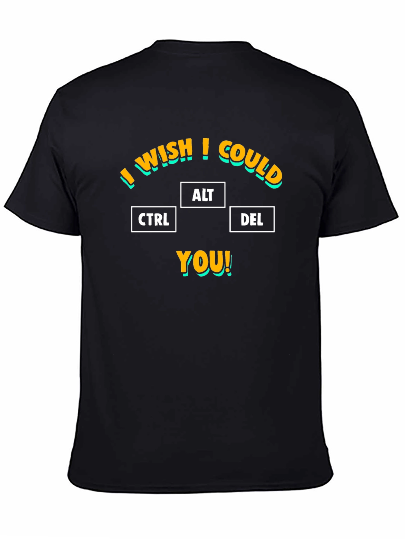 I Wish I Could CTRL ALT DEL You T-Shirt
