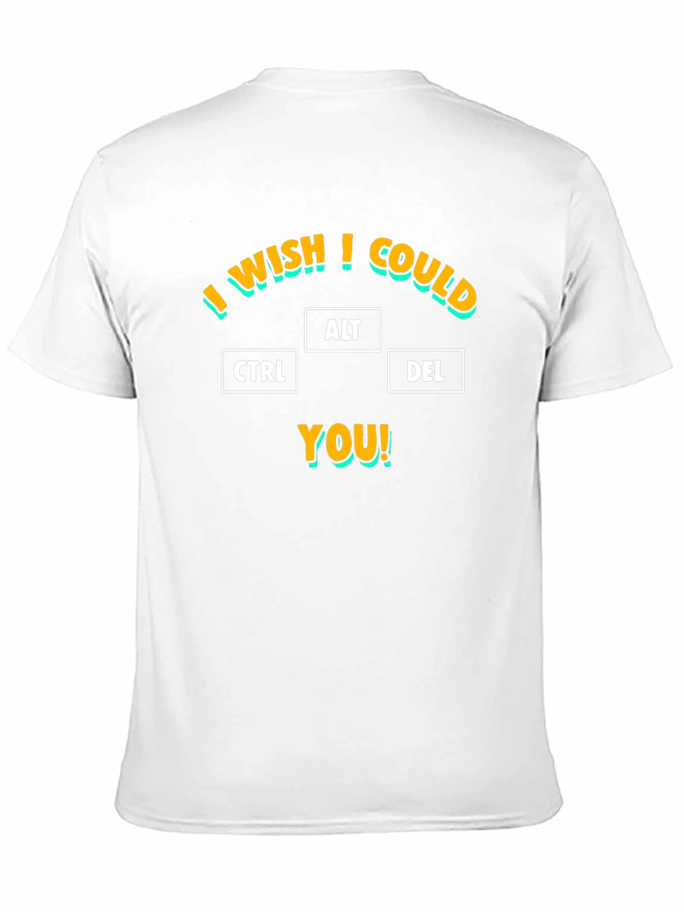 I Wish I Could CTRL ALT DEL You T-Shirt