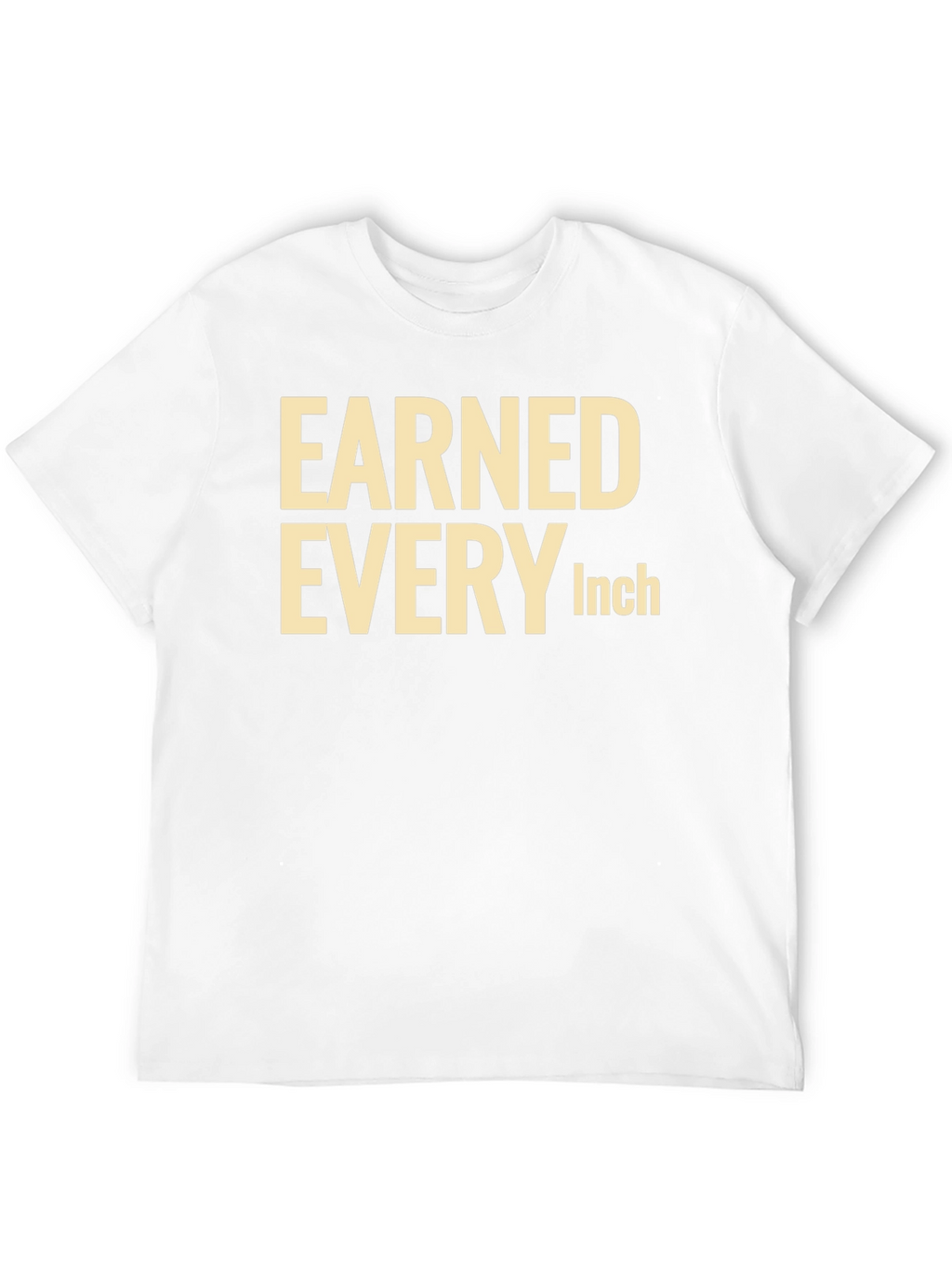Earned Every Inch Graphic T-Shirt