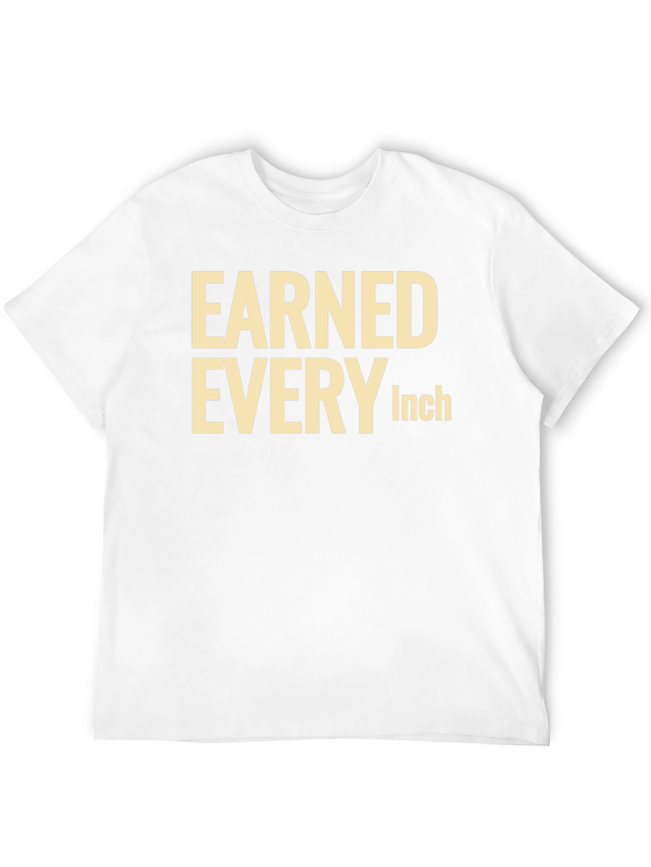 Earned Every Inch Graphic T-Shirt
