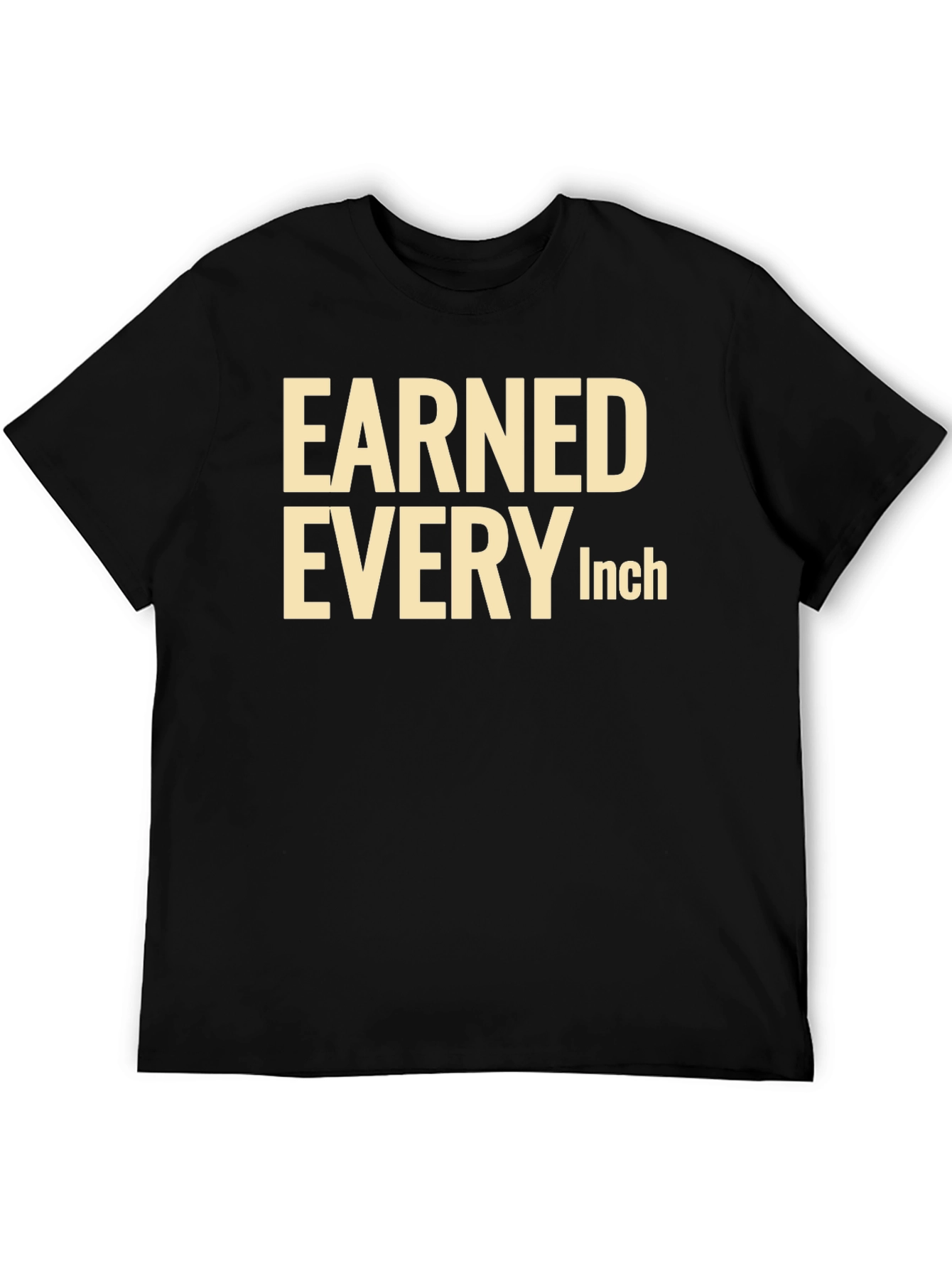 Earned Every Inch Graphic T-Shirt