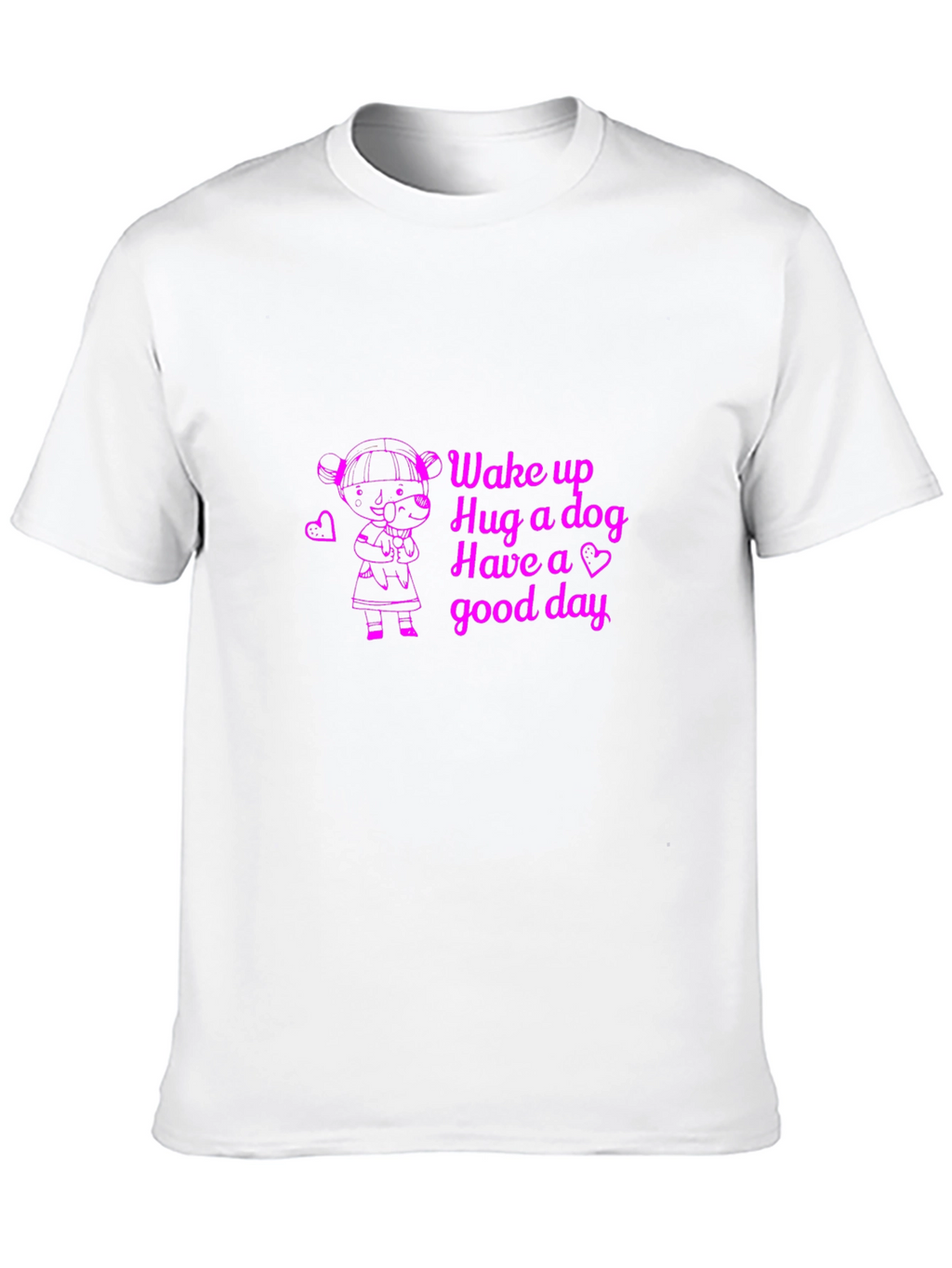 Wake up Hug a dog T-Shirt