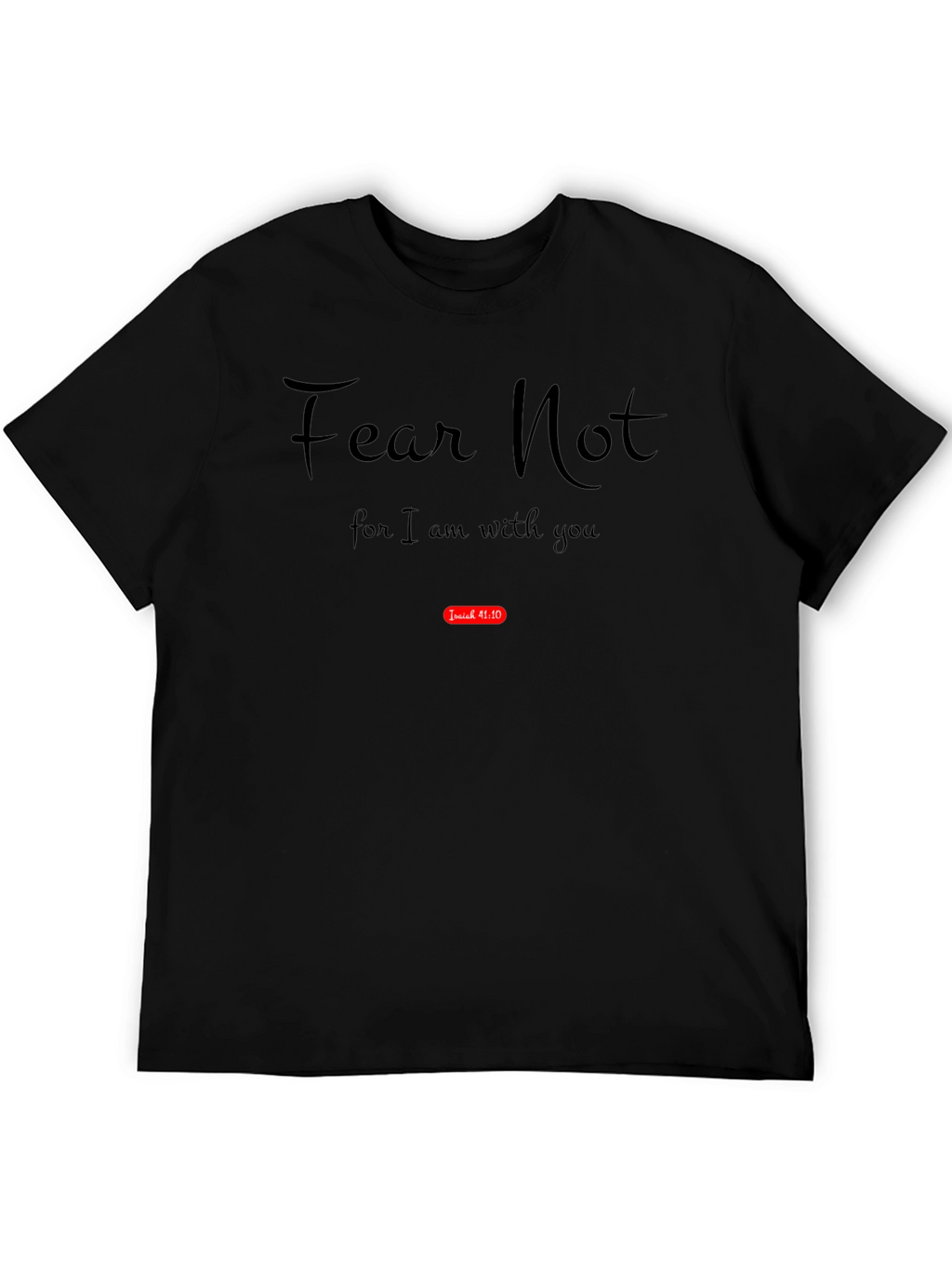 Fear Not Isaiah 41:10 Bible Verse Black T-Shirt