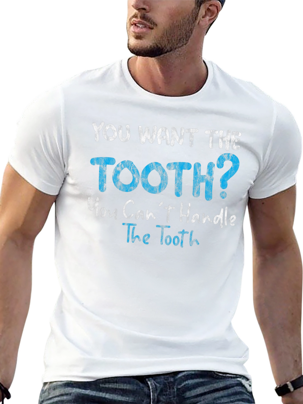You Want The Tooth T-Shirt