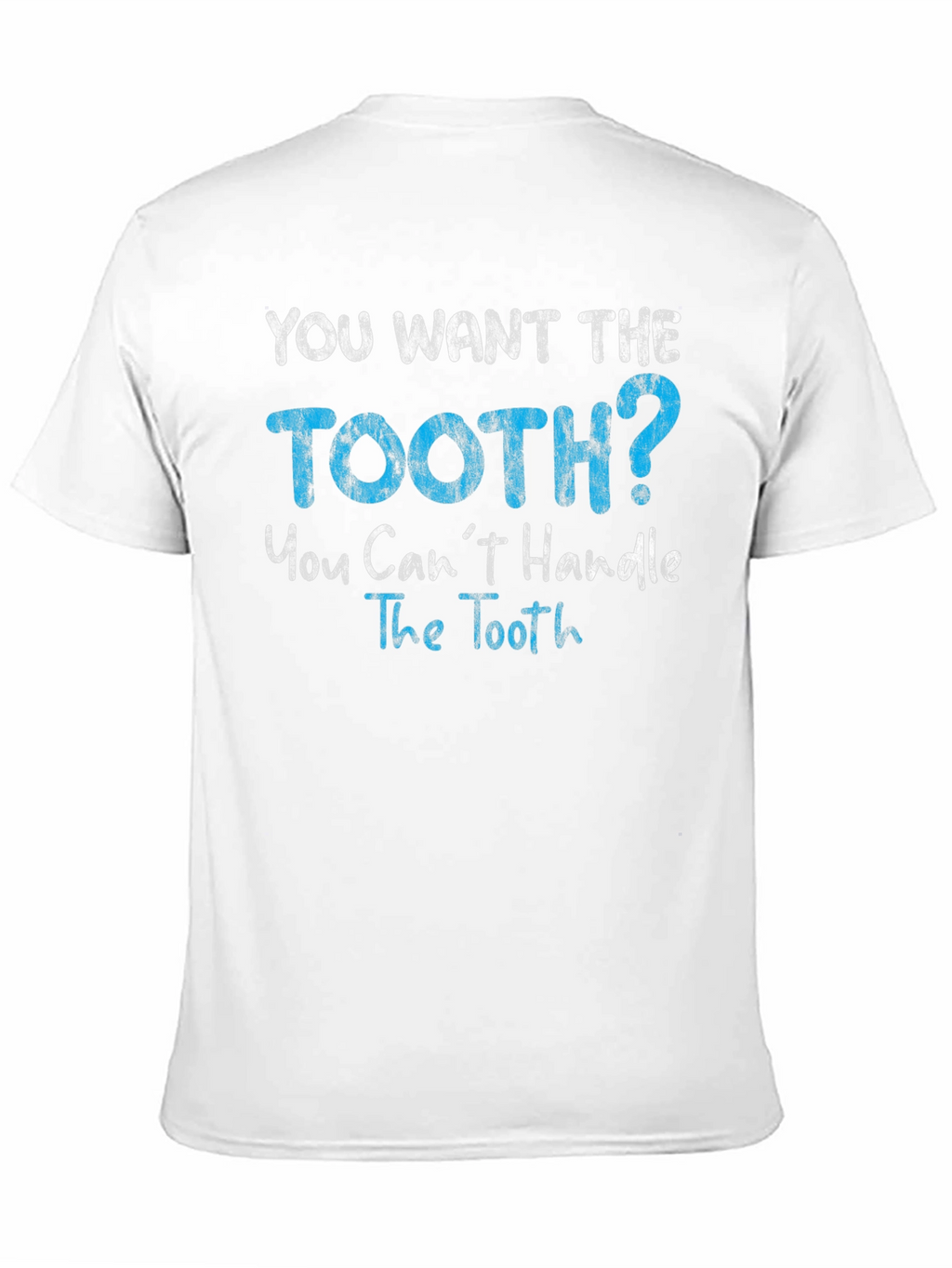 You Want The Tooth T-Shirt