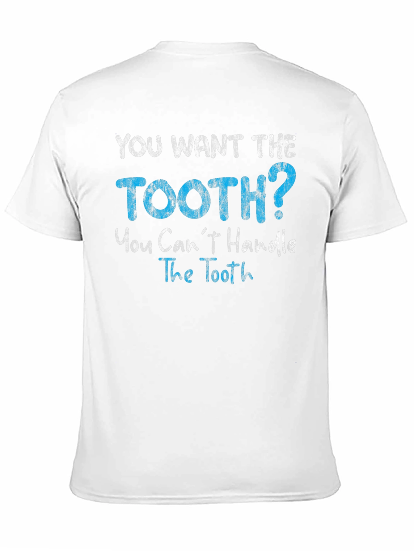 You Want The Tooth T-Shirt