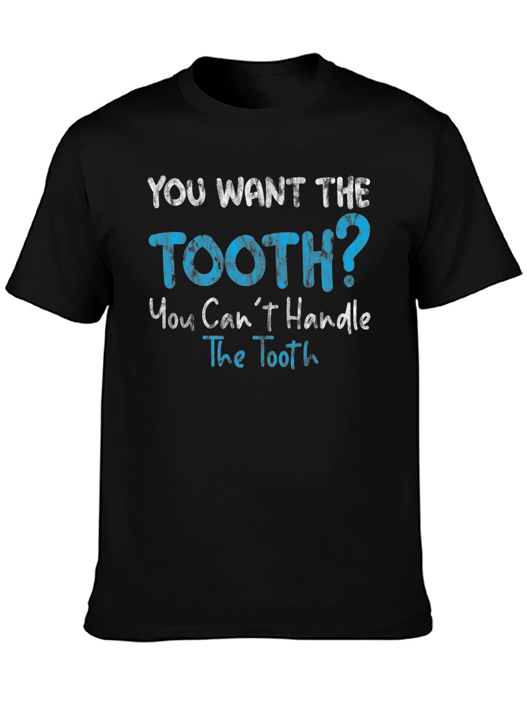 You Want The Tooth T-Shirt