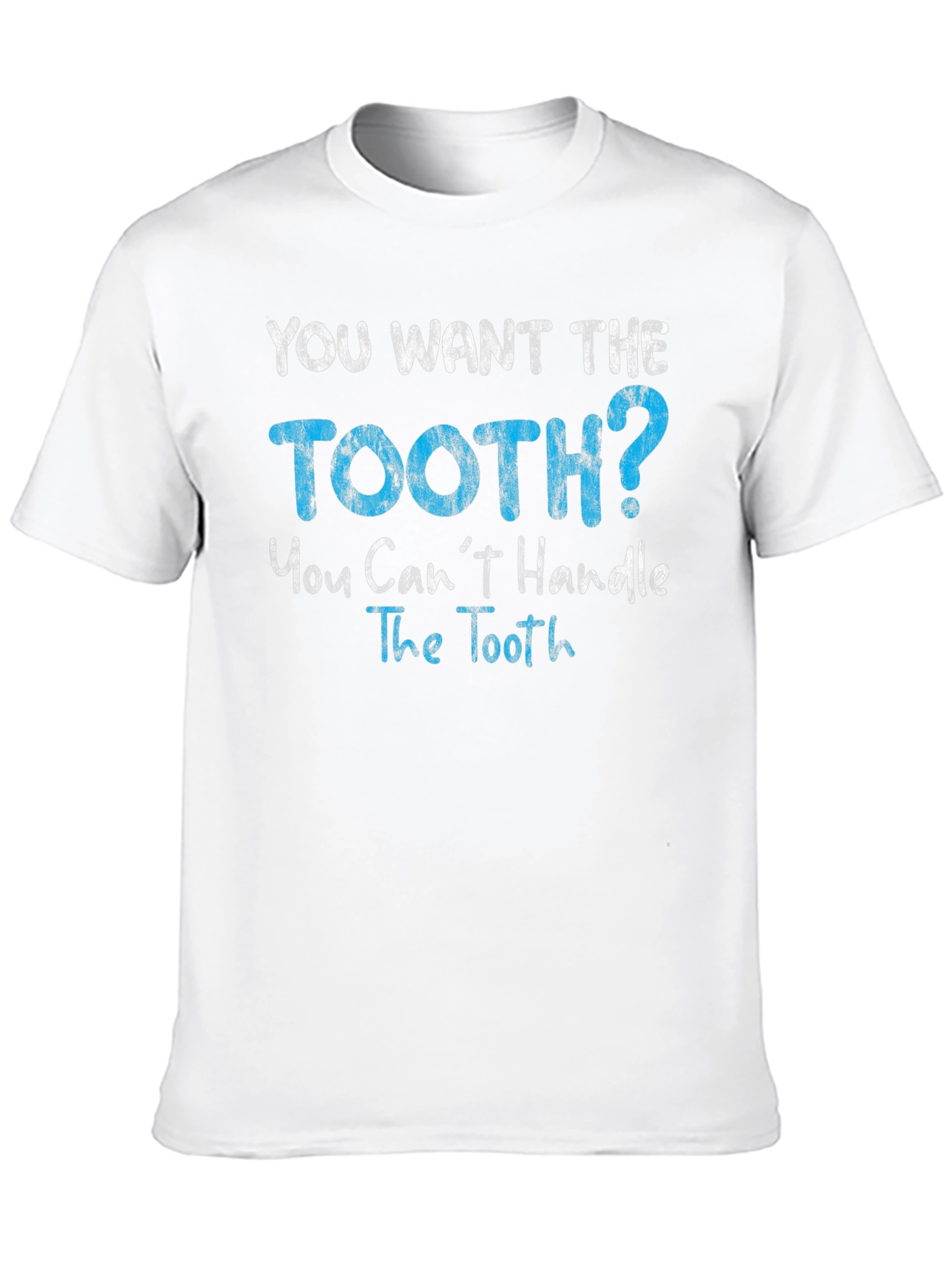 You Want The Tooth T-Shirt
