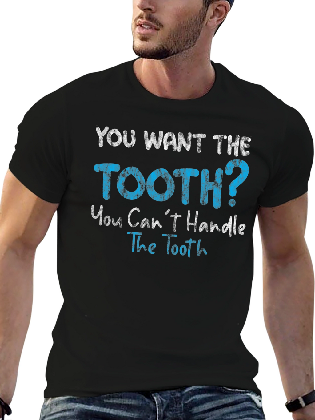 You Want The Tooth T-Shirt