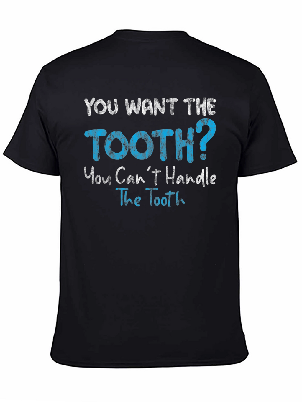 You Want The Tooth T-Shirt