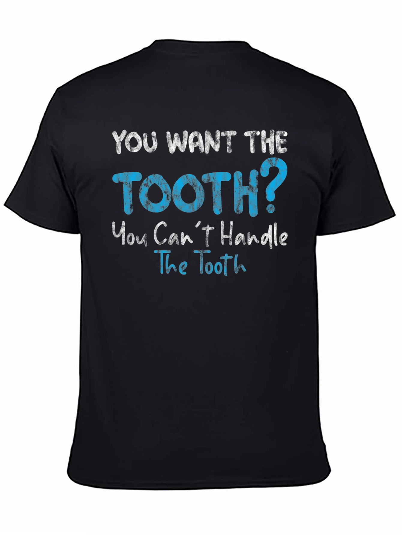 You Want The Tooth T-Shirt