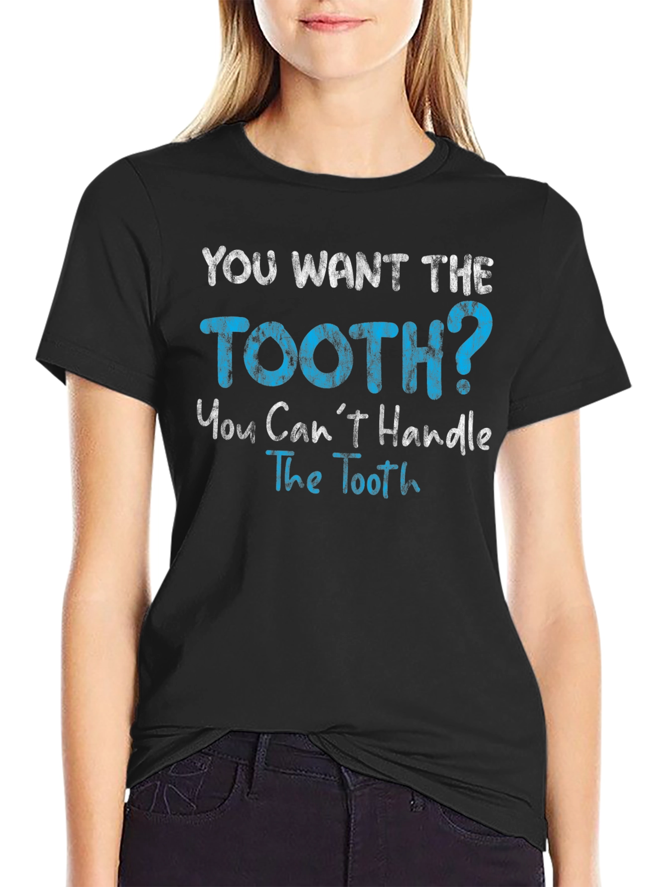 You Want The Tooth T-Shirt