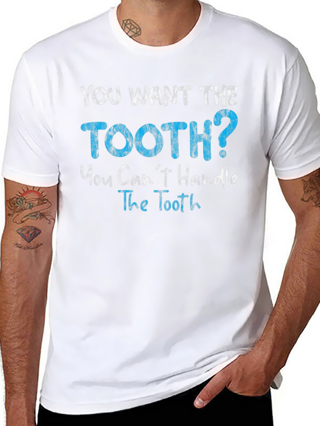 You Want The Tooth T-Shirt
